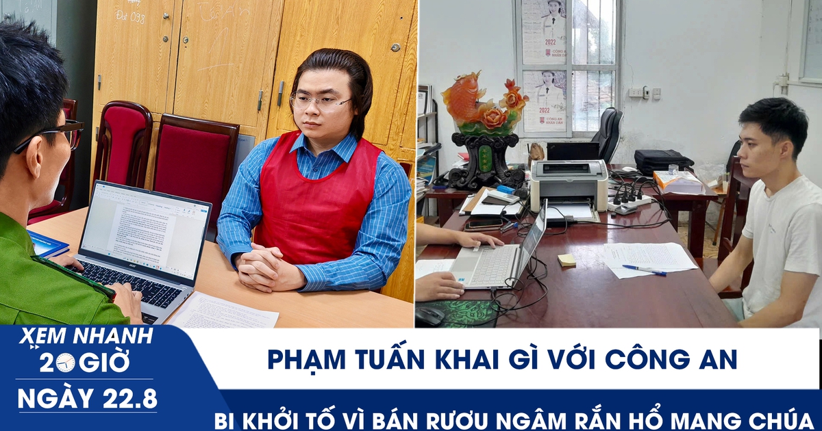 Xem nhanh 20h ngày 22.8: Phạm Tuấn khai gì với công an? | Bị khởi tố vì bán rượu ngâm rắn hổ mang chúa