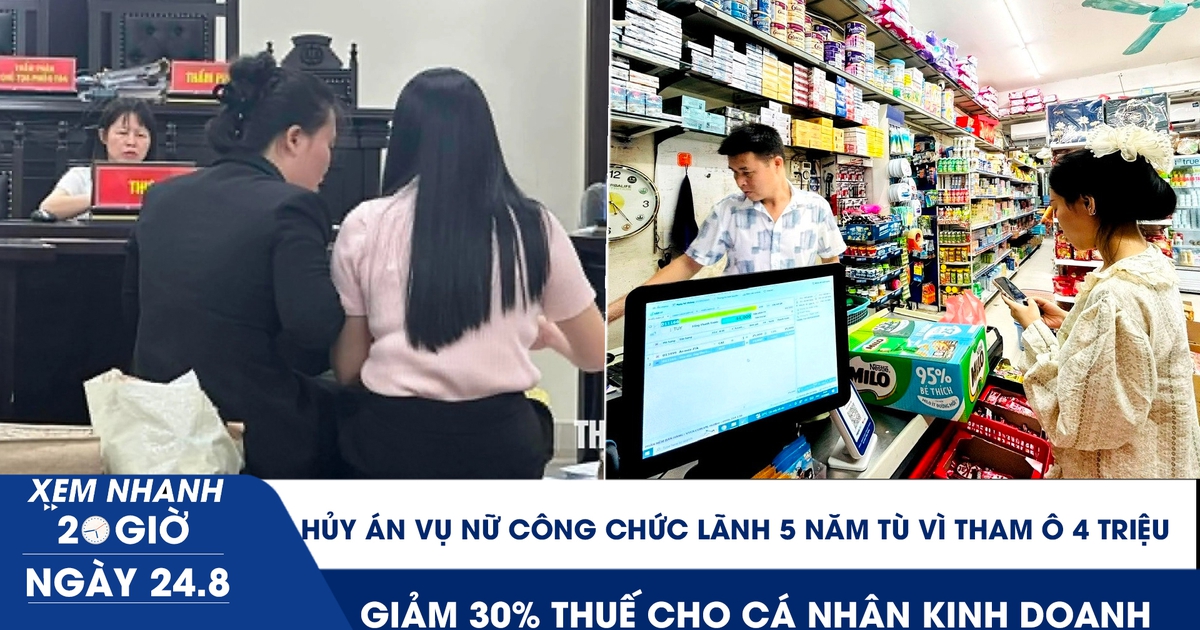 Xem nhanh 20h ngày 24.8: Hủy án vụ nữ công chức lãnh 5 năm tù vì tham ô 4 triệu | Giảm 30% thuế cho cá nhân kinh doanh