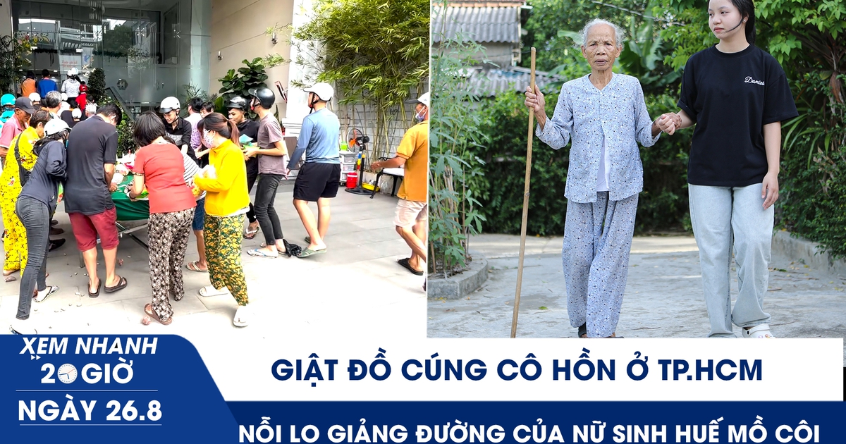 Xem nhanh 20h ngày 26.8: Giật đồ cúng cô hồn ở TP.HCM | Nỗi lo giảng đường của nữ sinh Huế mồ côi