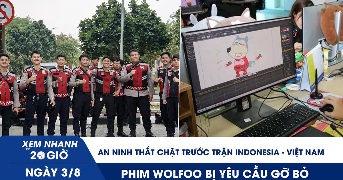 Xem nhanh 20h ngày 3.8: An ninh thắt chặt trước trận Indonesia - Việt Nam | Phim Wolfoo bị yêu cầu gỡ bỏ
