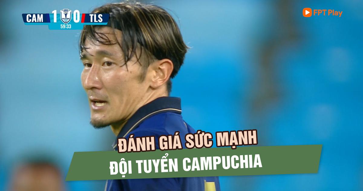Đánh giá sức mạnh đội tuyển Campuchia: Dưới cơ đội tuyển Việt Nam nhưng không dễ xem nhẹ