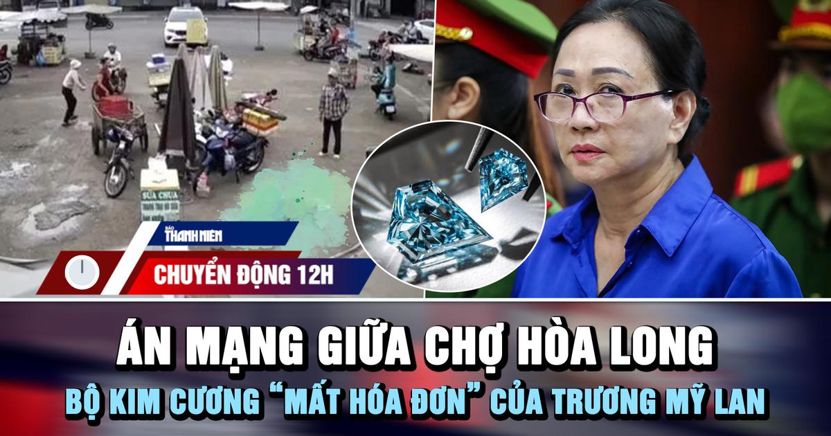 Chuyển động 12h: Án mạng giữa chợ Hòa Long | Bộ kim cương 'mất hóa đơn' của bà Trương Mỹ Lan