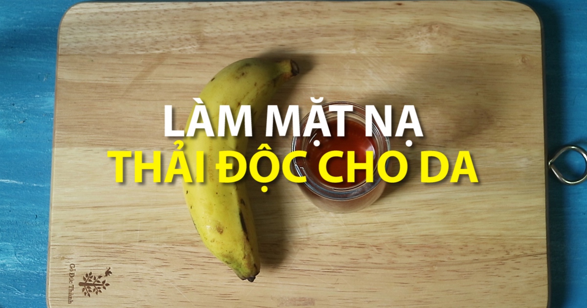 Mẹo vặt: Làm mặt nạ thải độc cho da