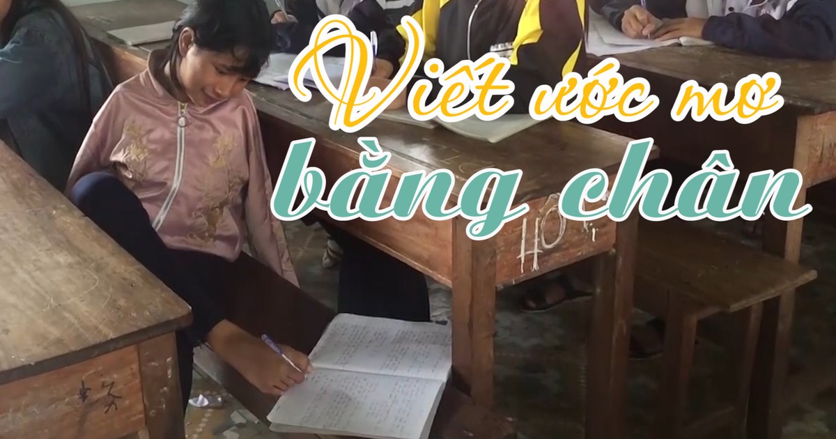 Nữ sinh tật nguyền viết chữ bằng chân ước mơ làm cô giáo
