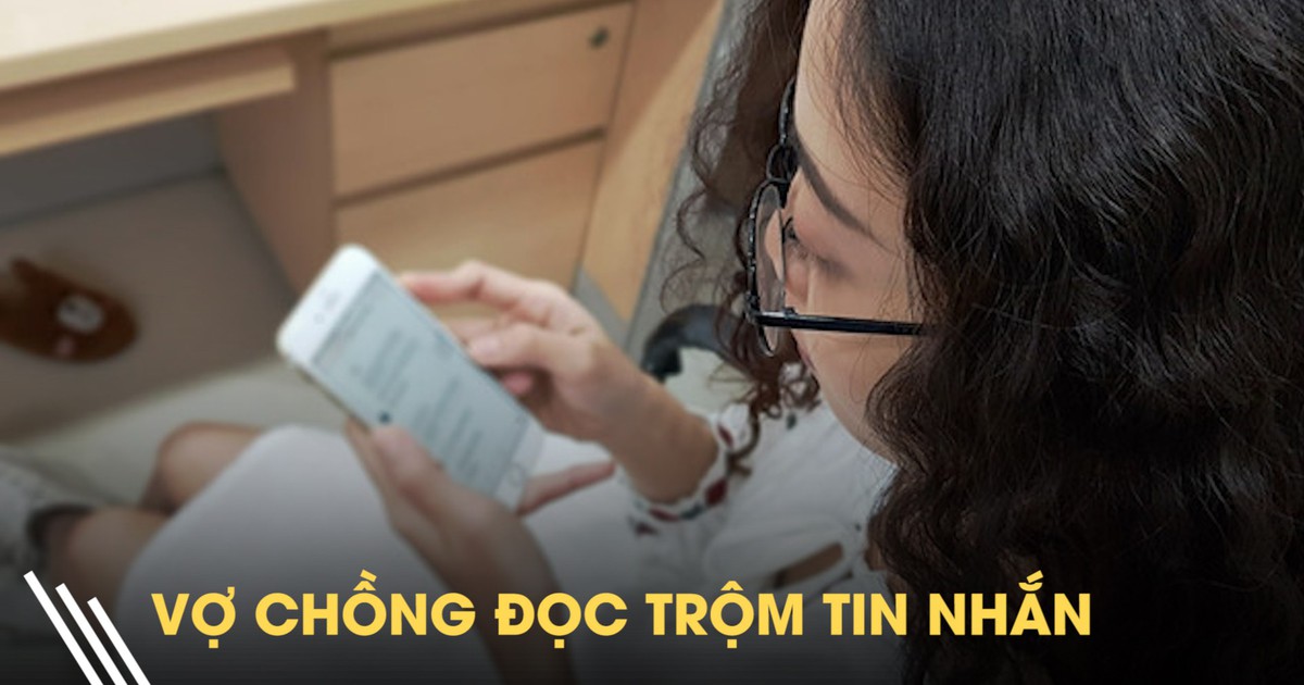 Vợ chồng đọc trộm tin nhắn của nhau có thể bị phạt đến 3 năm tù