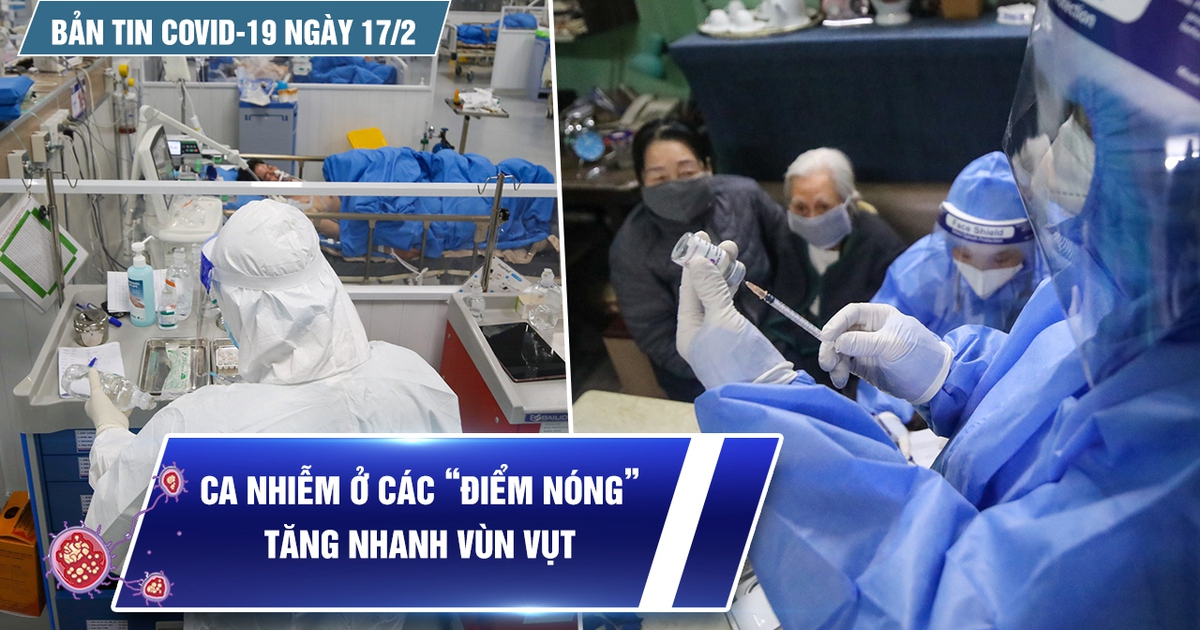 Bản tin Covid-19 ngày 17.2: Cả nước thêm 36.200 ca | Ca nhiễm ở các “điểm nóng” tăng vùn vụt