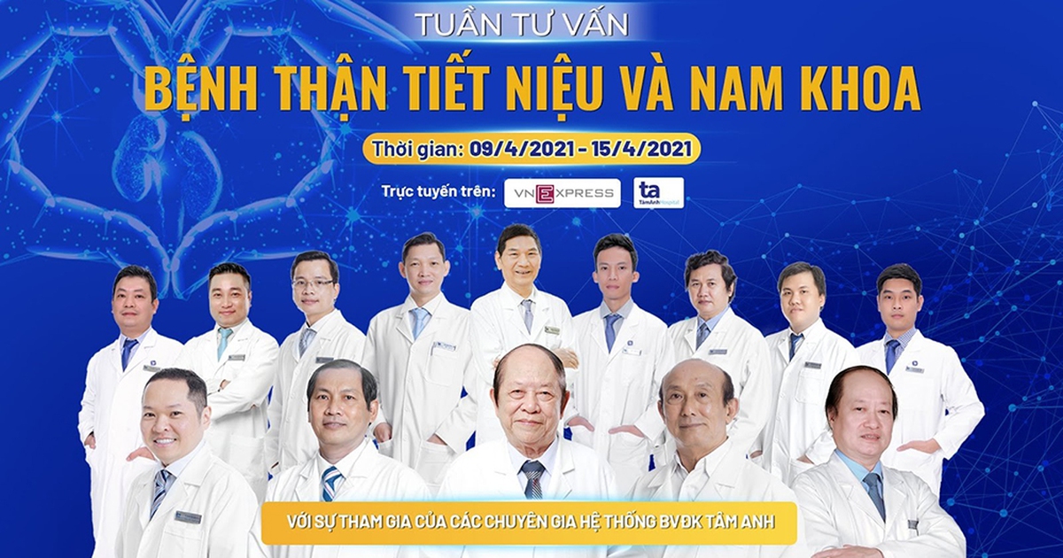 Chuyên gia tư vấn trực tuyến: ‘Bệnh thận tiết niệu và nam khoa’