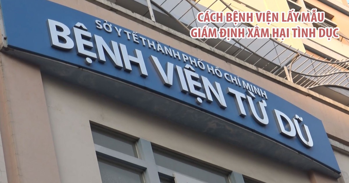 Bệnh viện lấy mẫu giám định xâm hại tình dục ra sao?