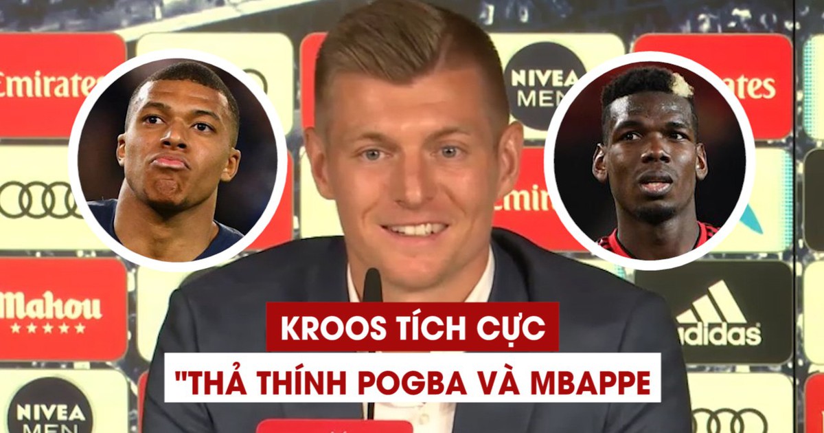 Hết Zidane, đến lượt Kroos cũng 'thả thính' Mbappe và Pogba