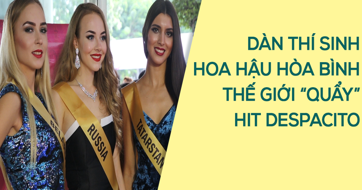 Dàn thí sinh Hoa hậu Hòa bình Thế giới “quẩy” hit Despacito