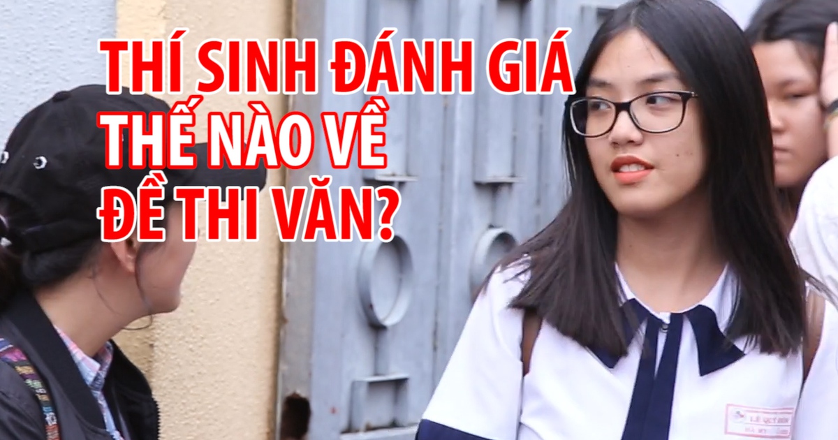 Kỳ thi THPT quốc gia năm 2017: Thí sinh đánh giá thế nào về đề thi Ngữ văn?