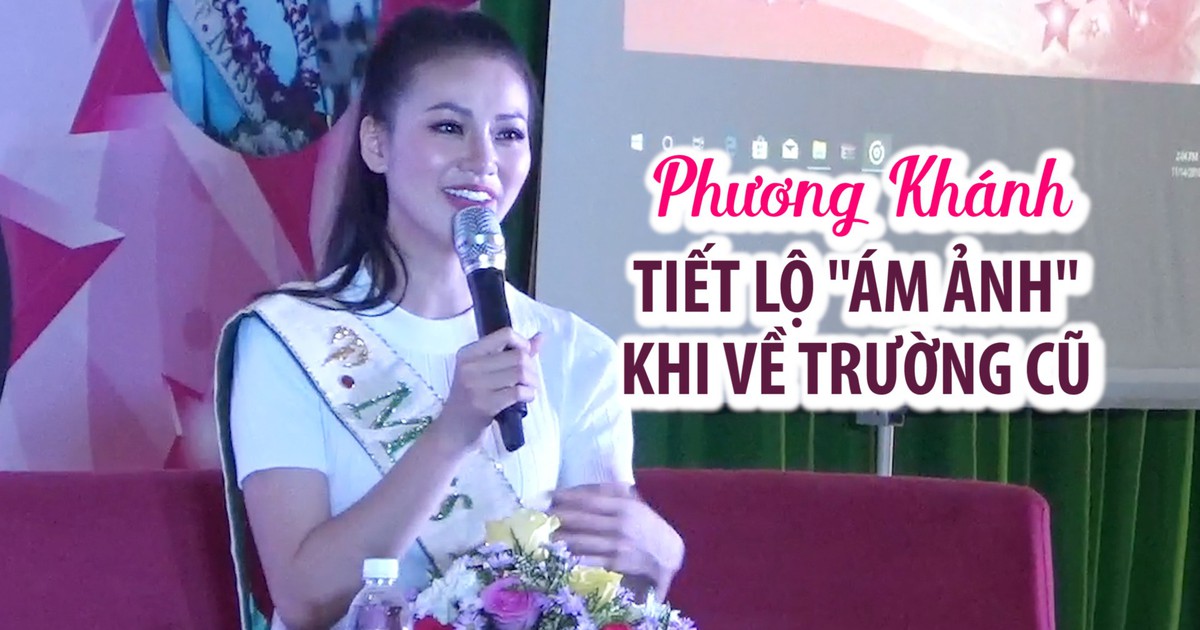 Hoa hậu Phương Khánh tiết lộ ‘nỗi ám ảnh’ khi về trường cũ