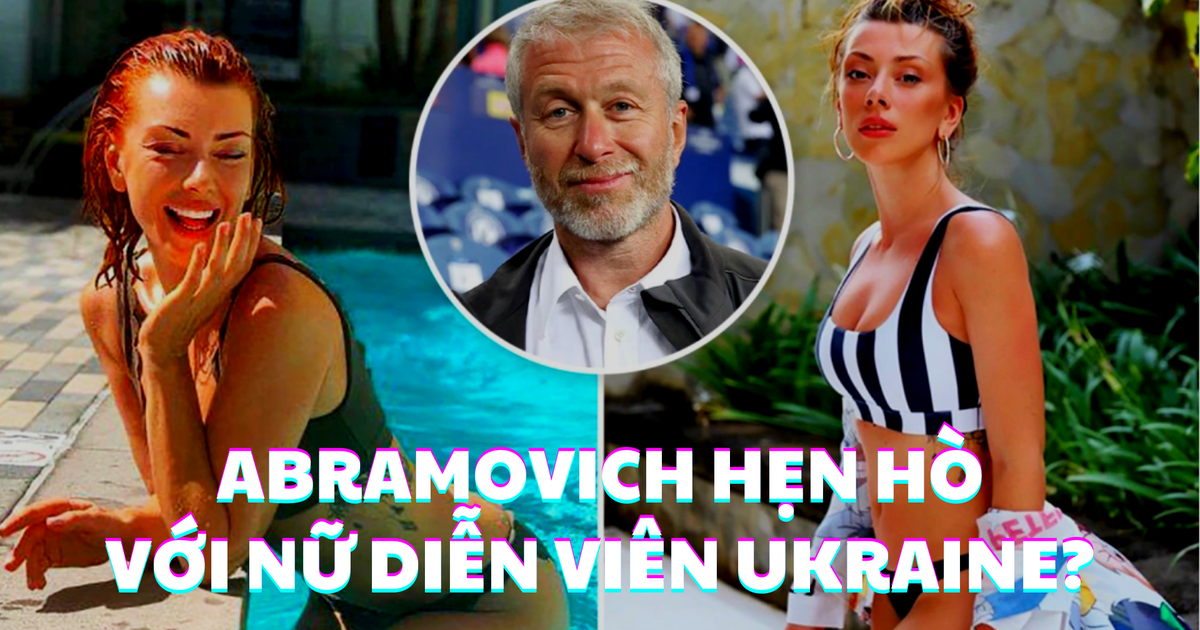 Đang gặp khó với Chelsea, Abramovich dính tin đồn bí mật hẹn hò diễn viên người Ukraine