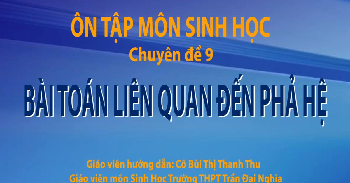 Ôn thi THPT quốc gia - Môn Sinh Học chuyên đề 9: Bài toán liên quan đến phả hệ