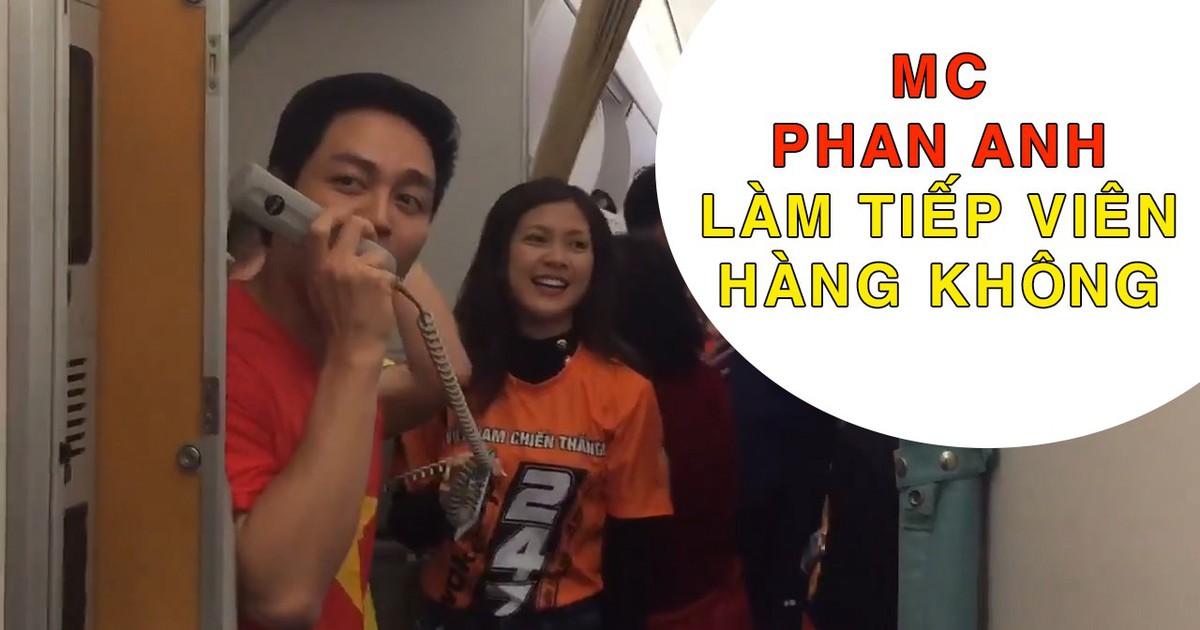 Bay sang UAE cổ vũ Việt Nam, MC Phan Anh làm tiếp viên hàng không “bất đắc dĩ“