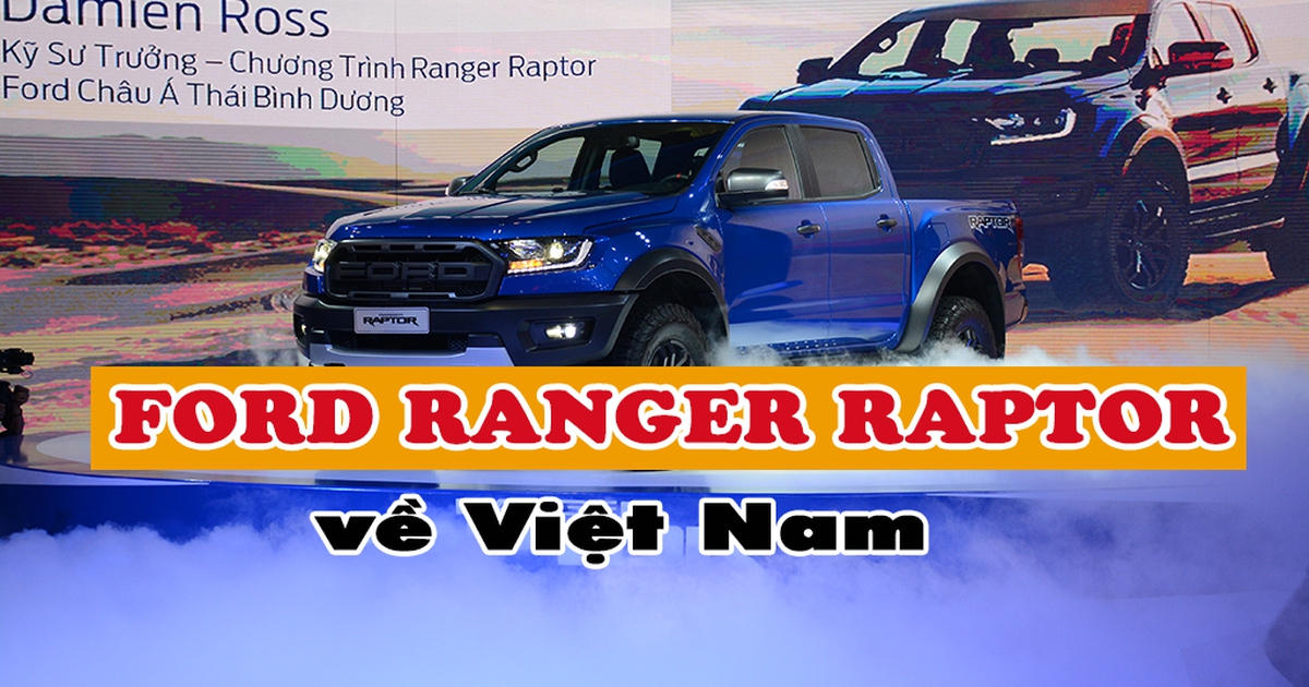 Ford Ranger Raptor, kẻ tiếp nối ‘triều đại' vua bán tải tại Việt Nam