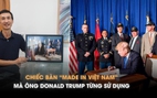 Thợ mộc Đà Nẵng và kỷ niệm đội mưa đi cưa gỗ đóng bàn cho ông Donald Trump