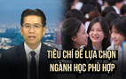 Tiêu chí nào để lựa chọn ngành học phù hợp trong năm đặc biệt 2025?