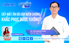 Cắt mắt Ấn Độ gặp biến chứng, khắc phục được không? | Bác sĩ ơi