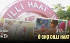 Khách nước ngoài trải nghiệm mặc cả ở chợ Dilli Haat | Xin chào Ấn Độ - P5
