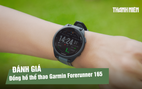 Đánh giá Garmin Forerunner 165: đồng hồ thể thao nhẹ 39g, pin dùng đến 11 ngày