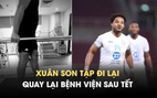 Vừa hết tết, Xuân Son đã có thể bỏ nạng và tập đi lại