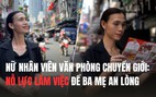 Nữ nhân viên văn phòng chuyển giới: Nỗ lực làm việc để ba mẹ an lòng