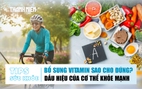 Bản tin sức khỏe 14.1: Bổ sung vitamin sao cho đúng? | Dấu hiệu của cơ thể khỏe mạnh