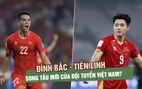 Đội tuyển Việt Nam biến động hàng công: Chờ Tiến Linh và Đình Bắc lần đầu song tấu