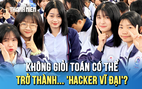 Không giỏi toán, liệu có thể trở thành... hacker vĩ đại?