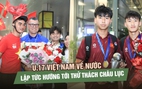 U.17 Việt Nam về nước sau chức vô địch, lập tức hướng tới thử thách châu lục