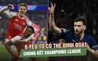 PSG - Arsenal: 6 yếu tố có thể định đoạt trận chung kết Champions League