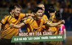 Ngọc Mỹ tỏa sáng, CLB Hà Nội ‘sảy chân’ trước Thanh Hóa