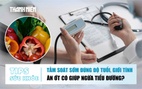 Bản tin sức khỏe 11.6:  Tầm soát sớm theo giới tính và độ tuổi | Ăn ớt có giúp phòng bệnh tiểu đường?