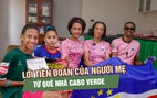 Phía sau kỳ tích của thủ môn Vozinha: Lời tiên đoán của người mẹ từ quê nhà Cabo Verde