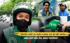 Sau nửa tháng bán xăng E10: Tài xế nói gì về lời đồn hư xe, chết máy?