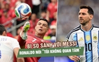 Lập cú đúp lịch sử, Ronaldo đáp trả mọi chỉ trích: ‘Tôi không quan tâm đến Messi’