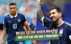 Messi có thể khiến Mbappe mất 2 kỷ lục chỉ sau 1 trận đấu?