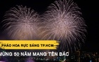 Chiêm ngưỡng pháo hoa rực sáng bầu trời TP.HCM mừng 50 năm mang tên Bác