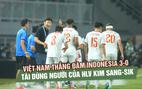 Đội tuyển Việt Nam thắng đậm Indonesia 3-0: Ấn tượng tài dùng người HLV Kim Sang-sik