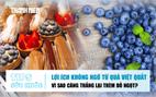 Bản tin sức khỏe ngày 7.8: Lợi ích không ngờ từ việt quất | Vì sao căng thẳng lại thèm đồ ngọt?