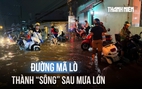 Đường Mã Lò ngập sâu sau mưa lớn, người dân chờ nước rút mới dám về nhà