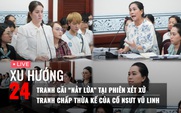 Xu Hướng 24: Tranh cãi nảy lửa về 'con hợp pháp', khai thừa kế giữa Hồng Loan và mẹ con Hồng Phượng