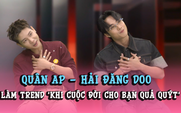 Quân A.P, Hải Đăng Doo nói về những bình luận trái chiều, làm trend 'Khi cuộc đời cho bạn quả quýt'