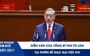 Xem nhanh 20h ngày 23.1: Diễn văn của Tổng Bí thư Tô Lâm tại phiên bế mạc Đại hội XIV