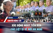 Chuyển động 12h: Xúc động ngày tiễn đưa các liệt sĩ ở công viên Lê Thị Riêng về nơi an nghỉ