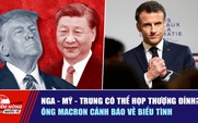 Tiêu điểm quốc tế 20.10: Nga - Mỹ - Trung có thể họp thượng đỉnh? | Ông Macron cảnh báo về biểu tình