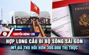 Chuyển động 12h: Hợp long cầu đi bộ sông Sài Gòn | Mỹ đã thu hồi hơn 300.000 thị thực 
