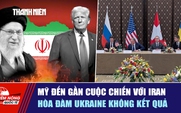 Tiêu điểm quốc tế ngày 20.2: Mỹ đến gần cuộc chiến với Iran | Hòa đàm Ukraine không kết quả