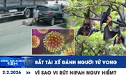 Xem nhanh 12h: Bắt tài xế đánh người tử vong sau va chạm | Vì sao vi rút Nipah nguy hiểm?